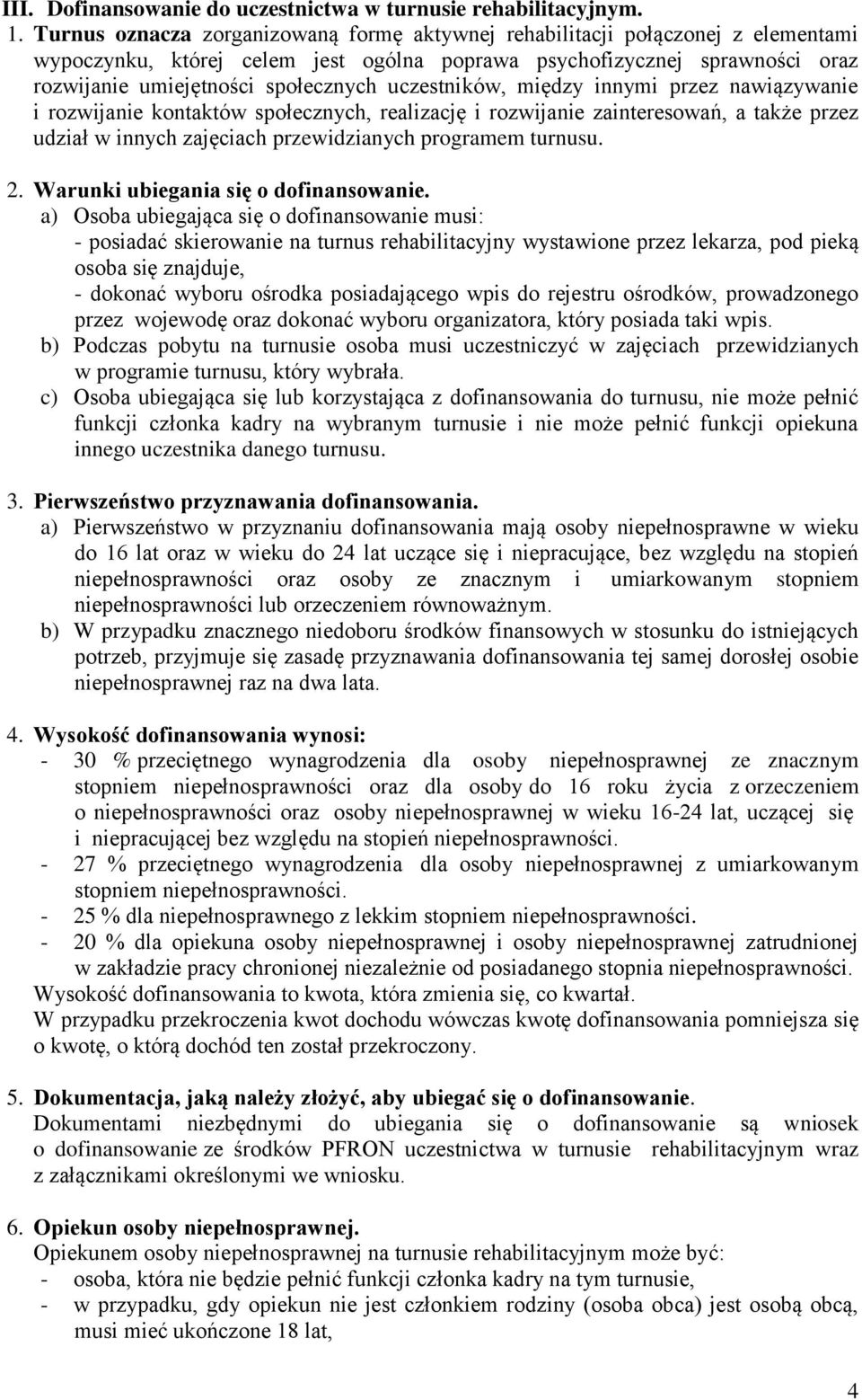 uczestników, między innymi przez nawiązywanie i rozwijanie kontaktów społecznych, realizację i rozwijanie zainteresowań, a także przez udział w innych zajęciach przewidzianych programem turnusu. 2.