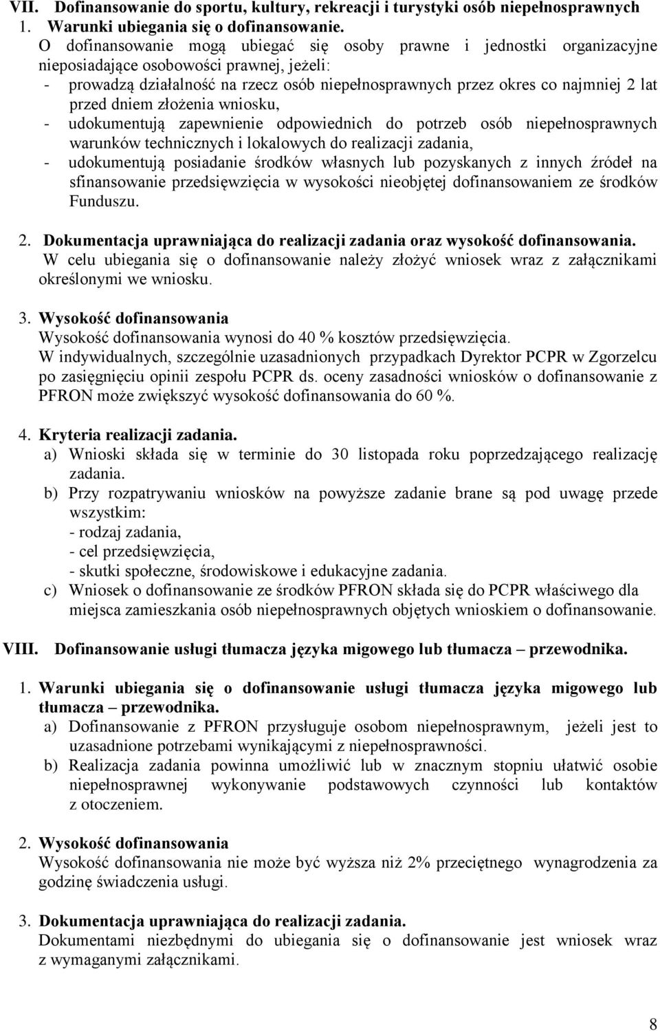 lat przed dniem złożenia wniosku, - udokumentują zapewnienie odpowiednich do potrzeb osób niepełnosprawnych warunków technicznych i lokalowych do realizacji zadania, - udokumentują posiadanie środków