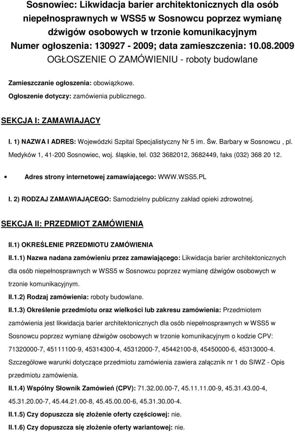 1) NAZWA I ADRES: Wojewódzki Szpital Specjalistyczny Nr 5 im. Św. Barbary w Sosnowcu, pl. Medyków 1, 41-200 Sosnowiec, woj. śląskie, tel. 032 3682012, 3682449, faks (032) 368 20 12.