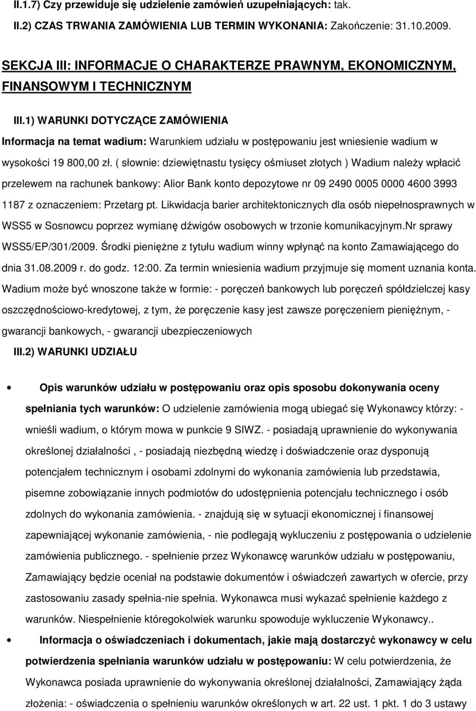 1) WARUNKI DOTYCZĄCE ZAMÓWIENIA Informacja na temat wadium: Warunkiem udziału w postępowaniu jest wniesienie wadium w wysokości 19 800,00 zł.