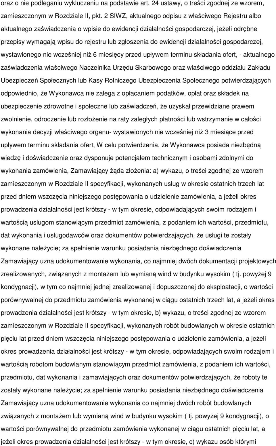 ewidencji działalności gospodarczej, wystawionego nie wcześniej niŝ 6 miesięcy przed upływem terminu składania ofert, - aktualnego zaświadczenia właściwego Naczelnika Urzędu Skarbowego oraz