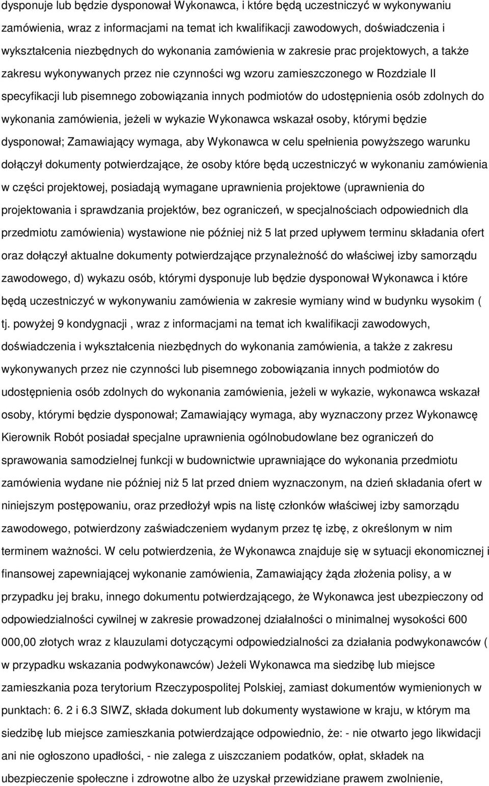 udostępnienia osób zdolnych do wykonania zamówienia, jeŝeli w wykazie Wykonawca wskazał osoby, którymi będzie dysponował; Zamawiający wymaga, aby Wykonawca w celu spełnienia powyŝszego warunku