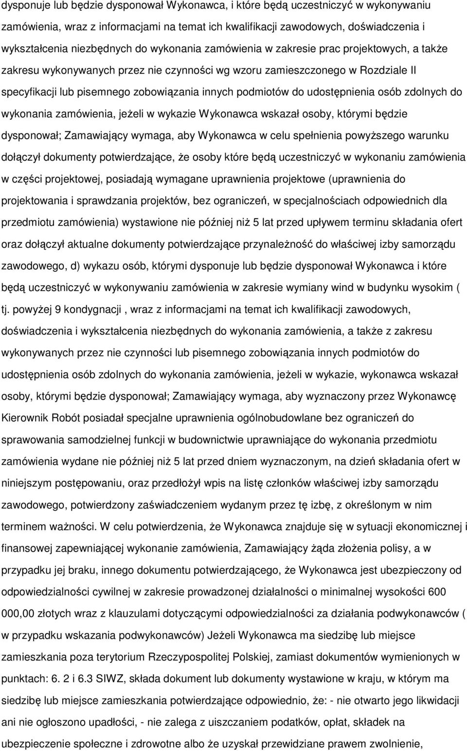 udostępnienia osób zdolnych do wykonania zamówienia, jeŝeli w wykazie Wykonawca wskazał osoby, którymi będzie dysponował; Zamawiający wymaga, aby Wykonawca w celu spełnienia powyŝszego warunku