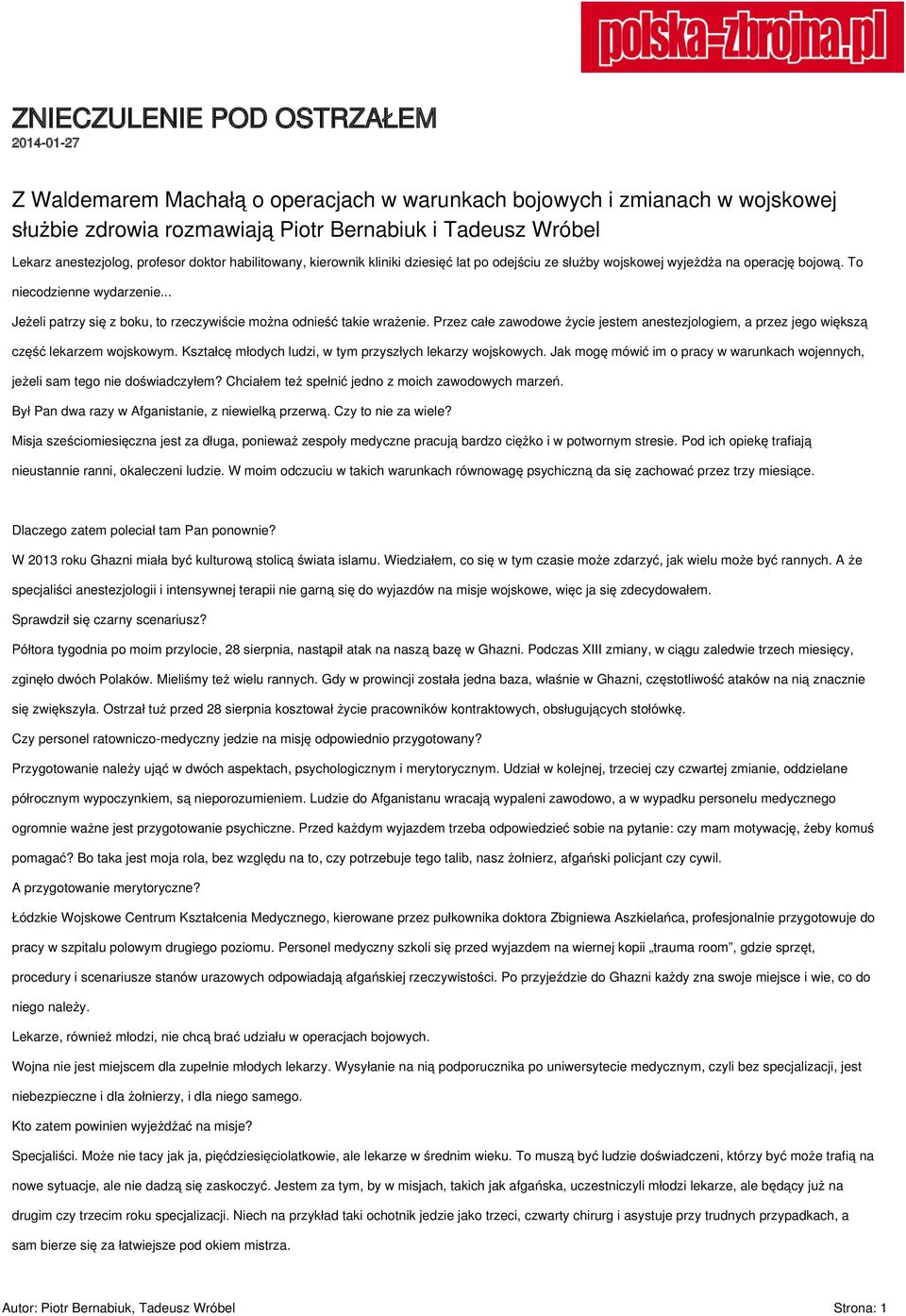 .. Jeżeli patrzy się z boku, to rzeczywiście można odnieść takie wrażenie. Przez całe zawodowe życie jestem anestezjologiem, a przez jego większą część lekarzem wojskowym.