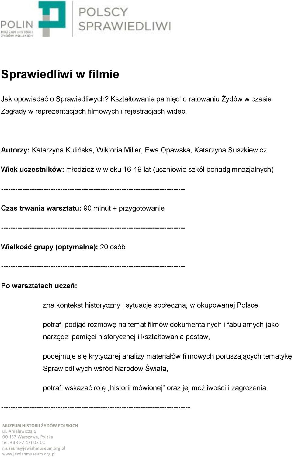 przygotowanie Wielkość grupy (optymalna): 20 osób Po warsztatach uczeń: zna kontekst historyczny i sytuację społeczną, w okupowanej Polsce, potrafi podjąć rozmowę na temat filmów dokumentalnych i