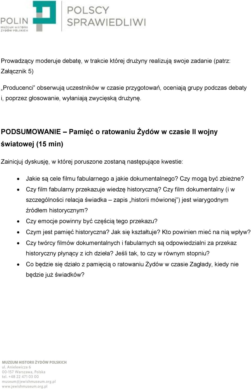 PODSUMOWANIE Pamięć o ratowaniu Żydów w czasie II wojny światowej (15 min) Zainicjuj dyskusję, w której poruszone zostaną następujące kwestie: Jakie są cele filmu fabularnego a jakie dokumentalnego?