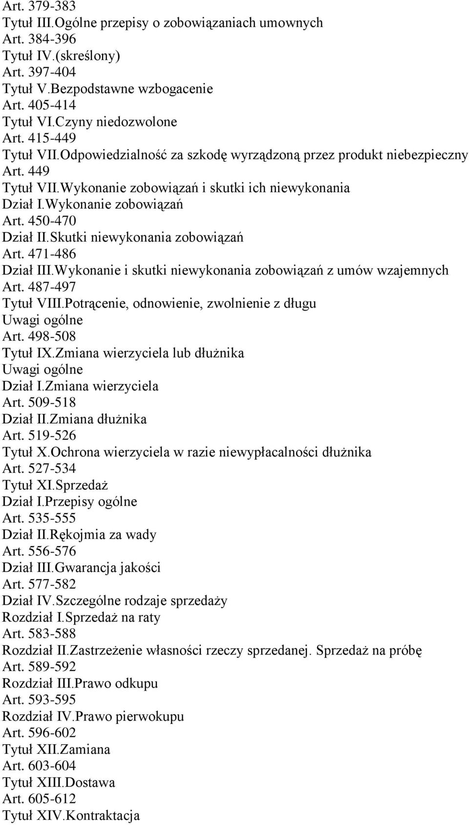 450-470 Dział II.Skutki niewykonania zobowiązań Art. 471-486 Dział III.Wykonanie i skutki niewykonania zobowiązań z umów wzajemnych Art. 487-497 Tytuł VIII.
