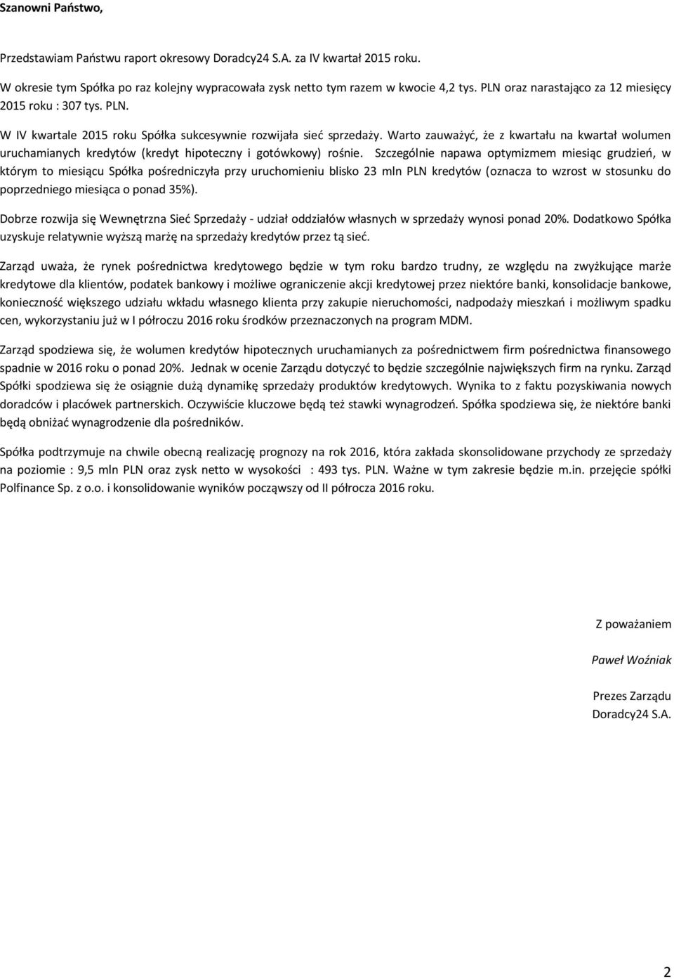 Warto zauważyć, że z kwartału na kwartał wolumen uruchamianych kredytów (kredyt hipoteczny i gotówkowy) rośnie.