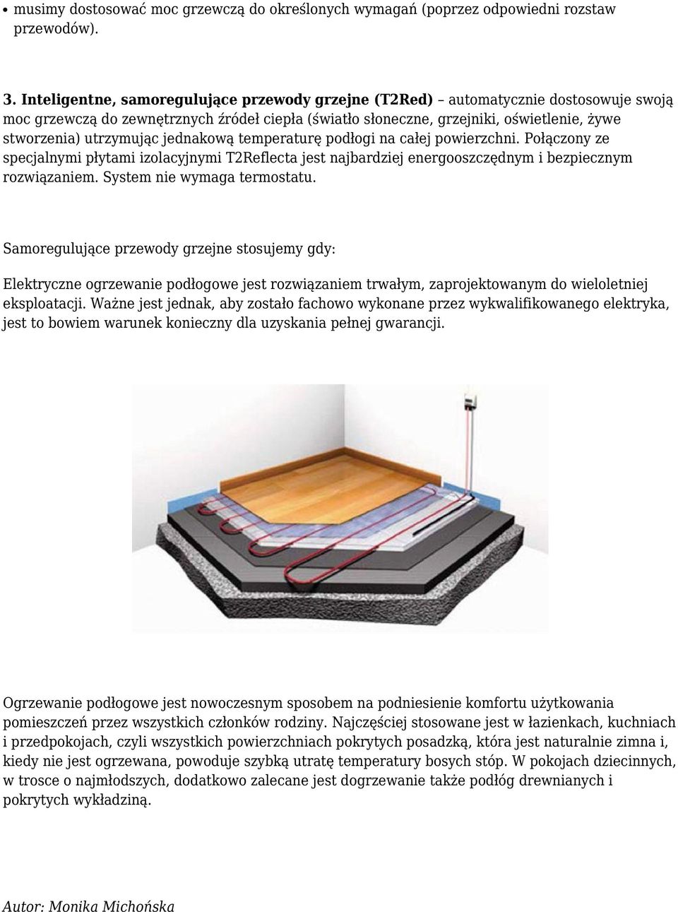 utrzymując jednakową temperaturę podłogi na całej powierzchni. Połączony ze specjalnymi płytami izolacyjnymi T2Reflecta jest najbardziej energooszczędnym i bezpiecznym rozwiązaniem.