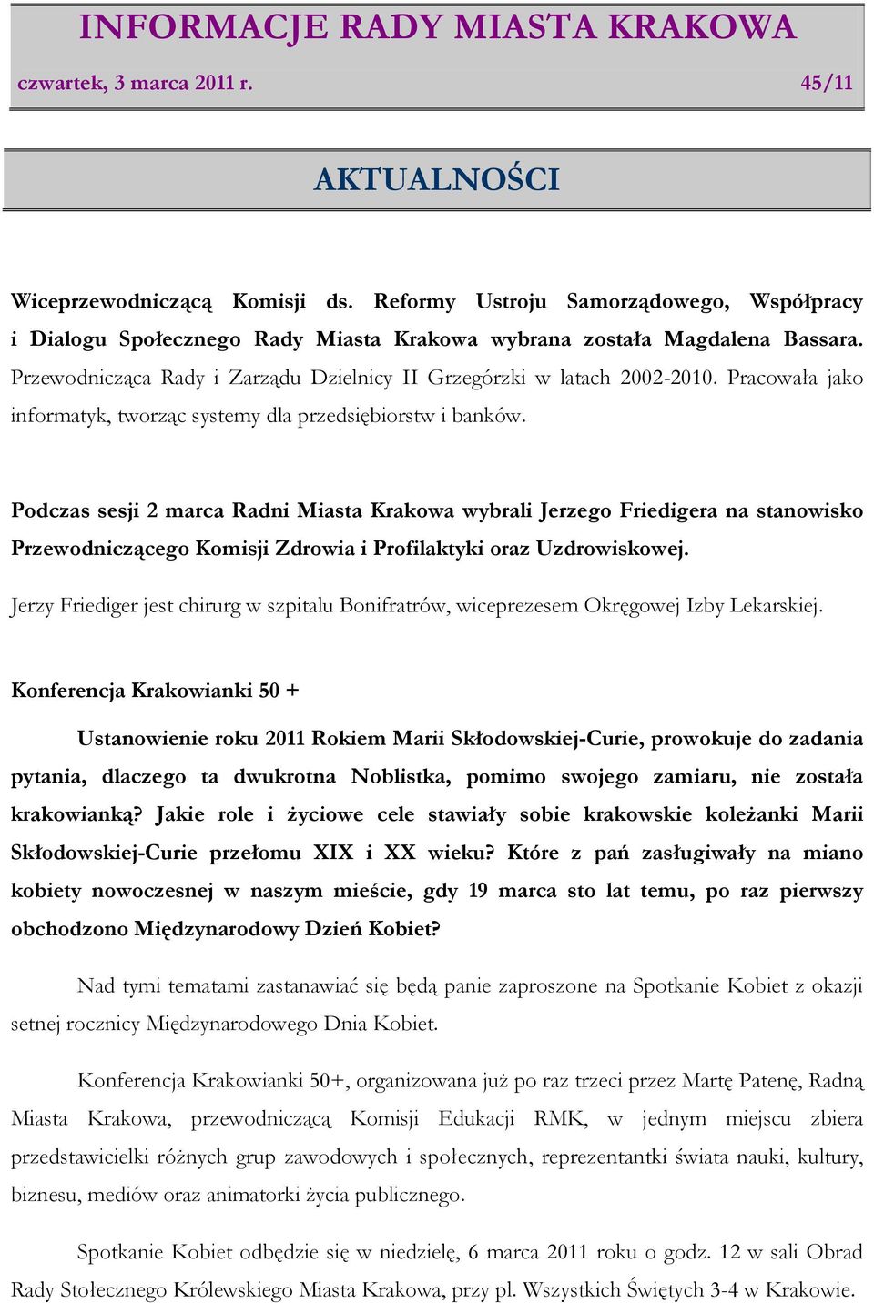 Podczas sesji 2 marca Radni Miasta Krakowa wybrali Jerzego Friedigera na stanowisko Przewodniczącego Komisji Zdrowia i Profilaktyki oraz Uzdrowiskowej.