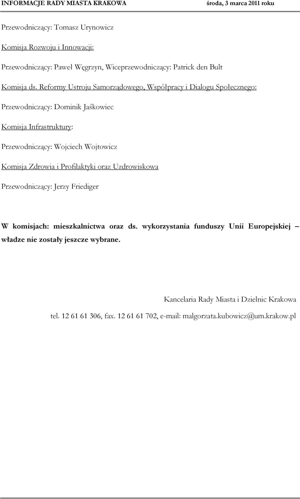 Wojtowicz Komisja Zdrowia i Profilaktyki oraz Uzdrowiskowa Przewodniczący: Jerzy Friediger W komisjach: mieszkalnictwa oraz ds.