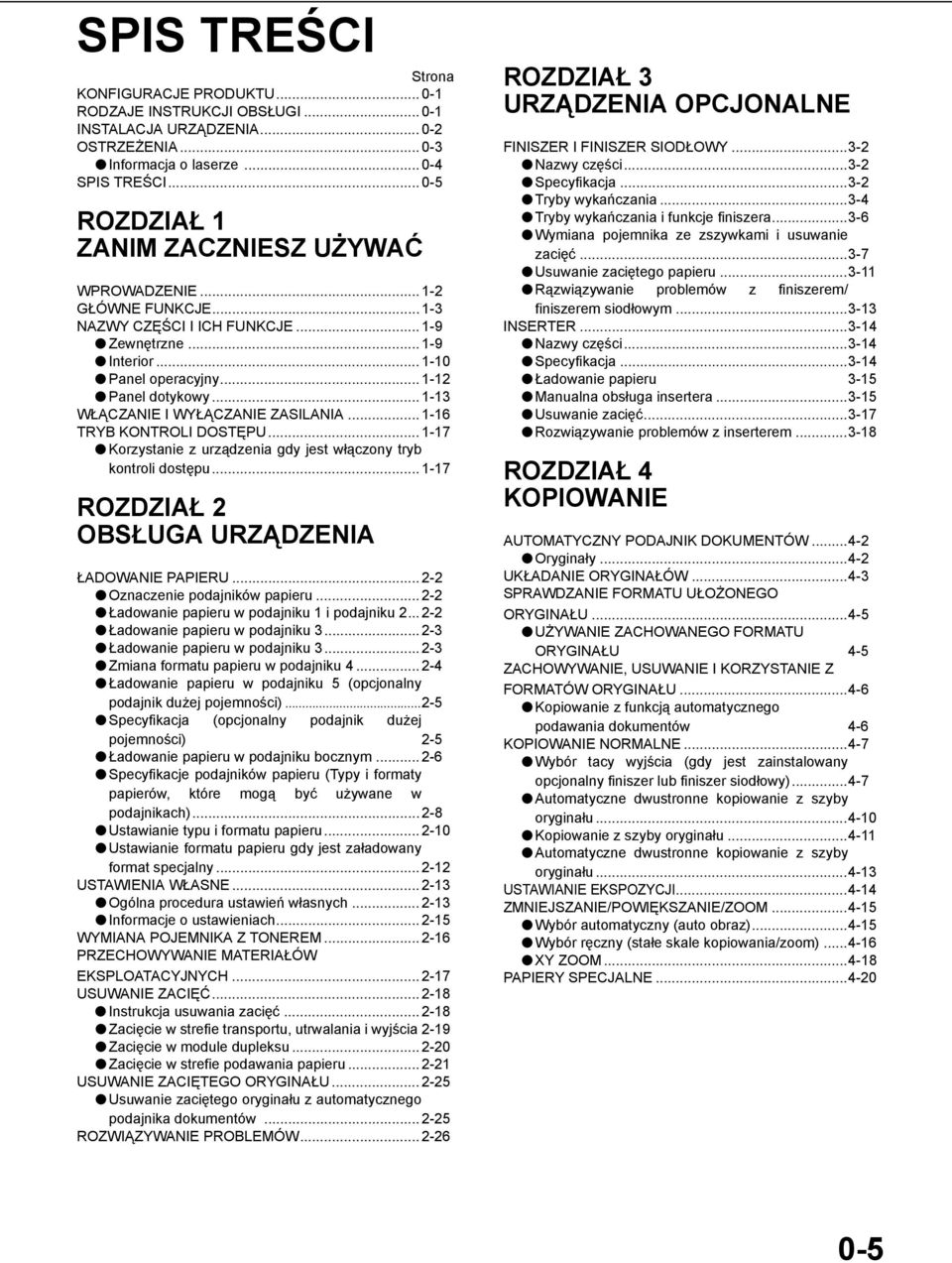 .. - WŁĄCZANIE I WYŁĄCZANIE ZASILANIA... -6 TRYB KONTROLI DOSTĘPU... -7 Korzystanie z urządzenia gdy jest włączony tryb kontroli dostępu... -7 ROZDZIAŁ OBSŁUGA URZĄDZENIA ŁADOWANIE PAPIERU.