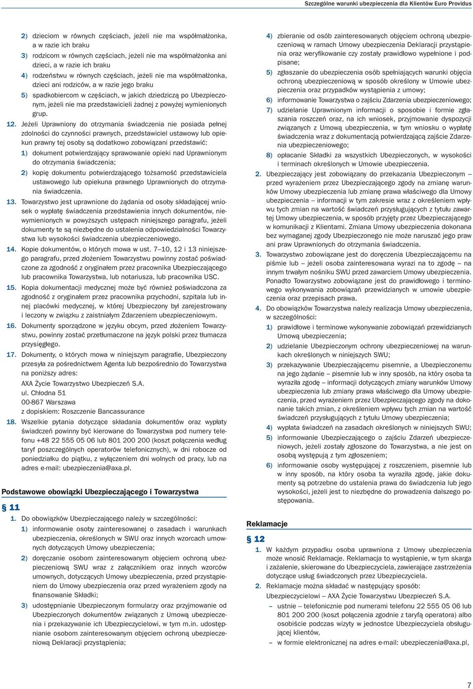 dziedziczą po Ubezpieczonym, jeżeli nie ma przedstawicieli żadnej z powyżej wymienionych grup. 12.