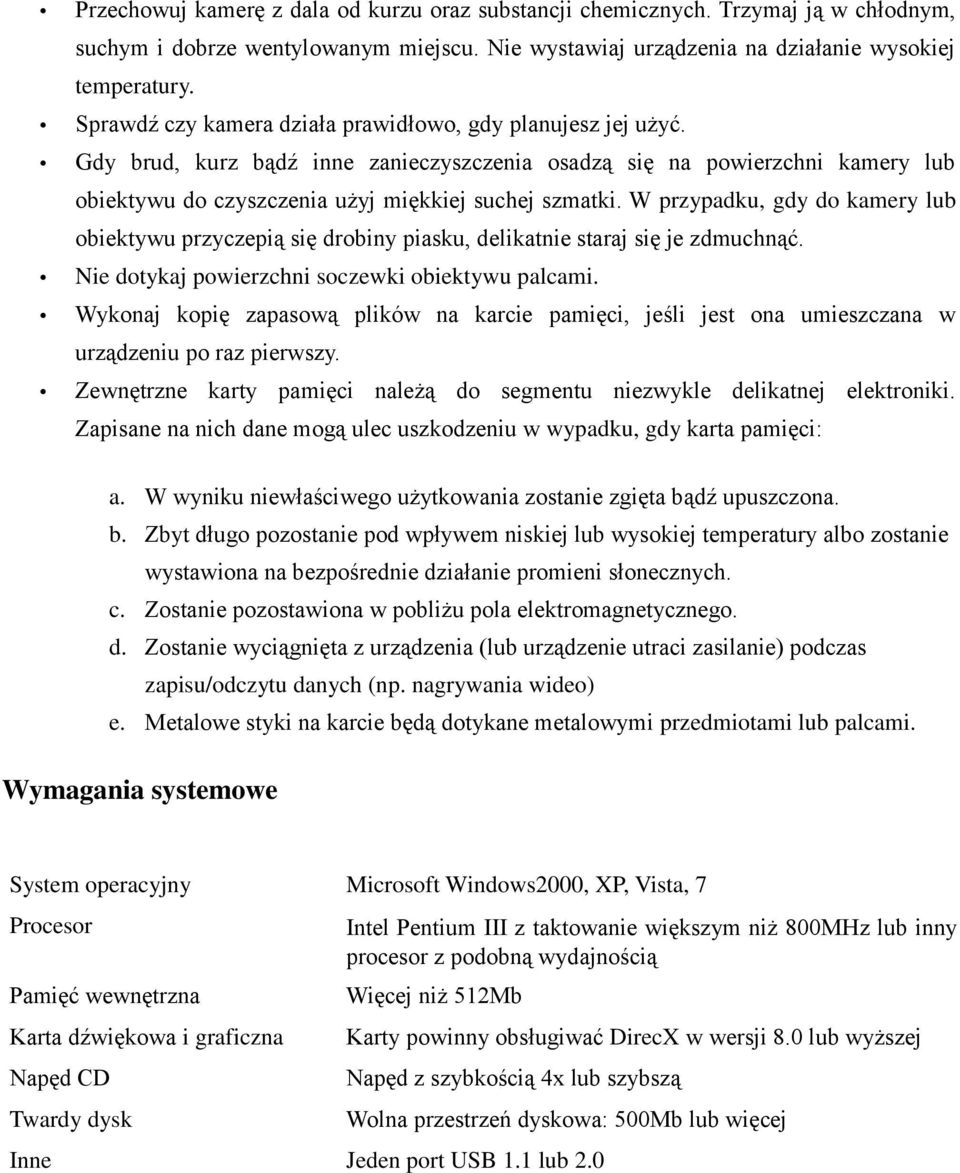 W przypadku, gdy do kamery lub obiektywu przyczepią się drobiny piasku, delikatnie staraj się je zdmuchnąć. Nie dotykaj powierzchni soczewki obiektywu palcami.