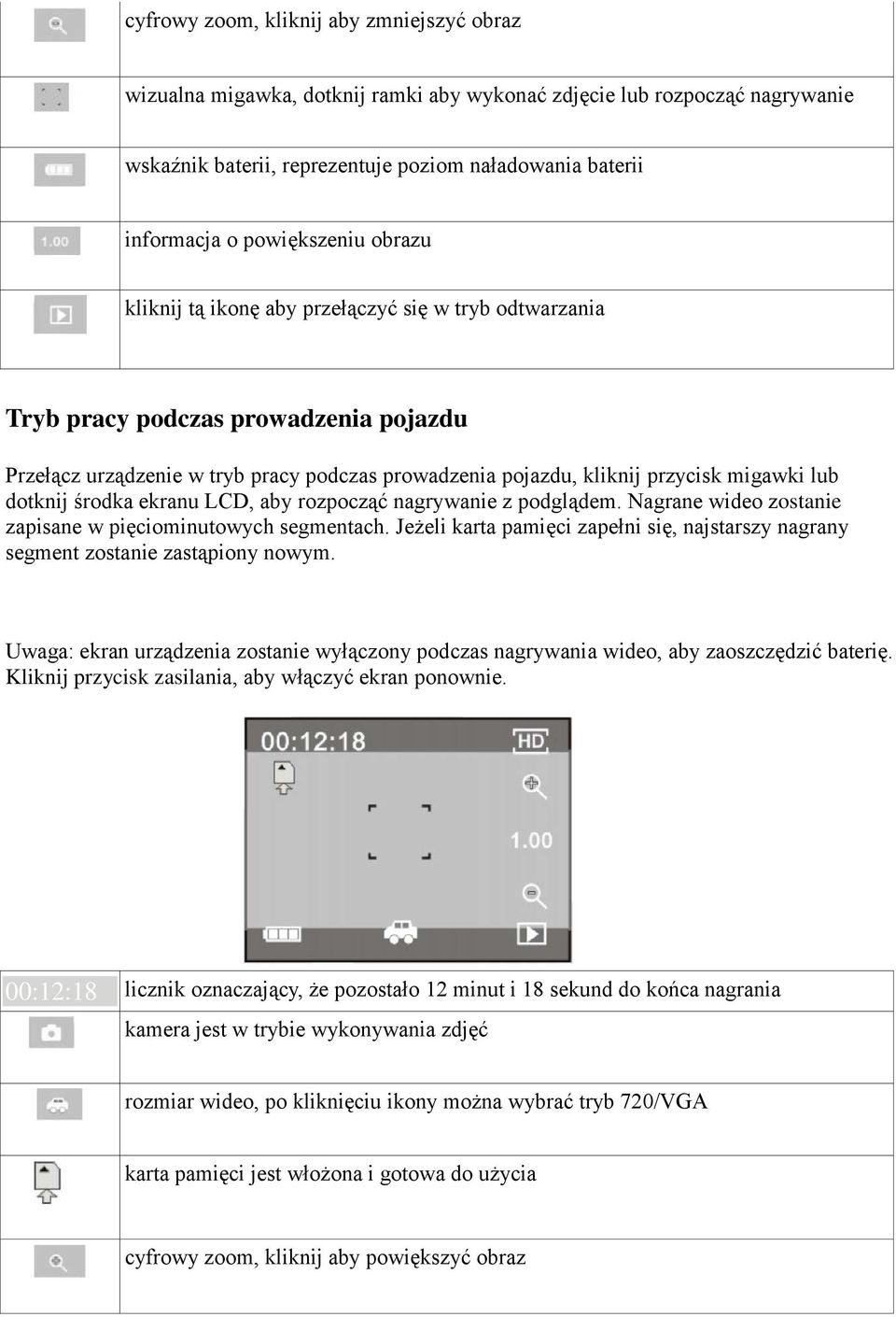 migawki lub dotknij środka ekranu LCD, aby rozpocząć nagrywanie z podglądem. Nagrane wideo zostanie zapisane w pięciominutowych segmentach.