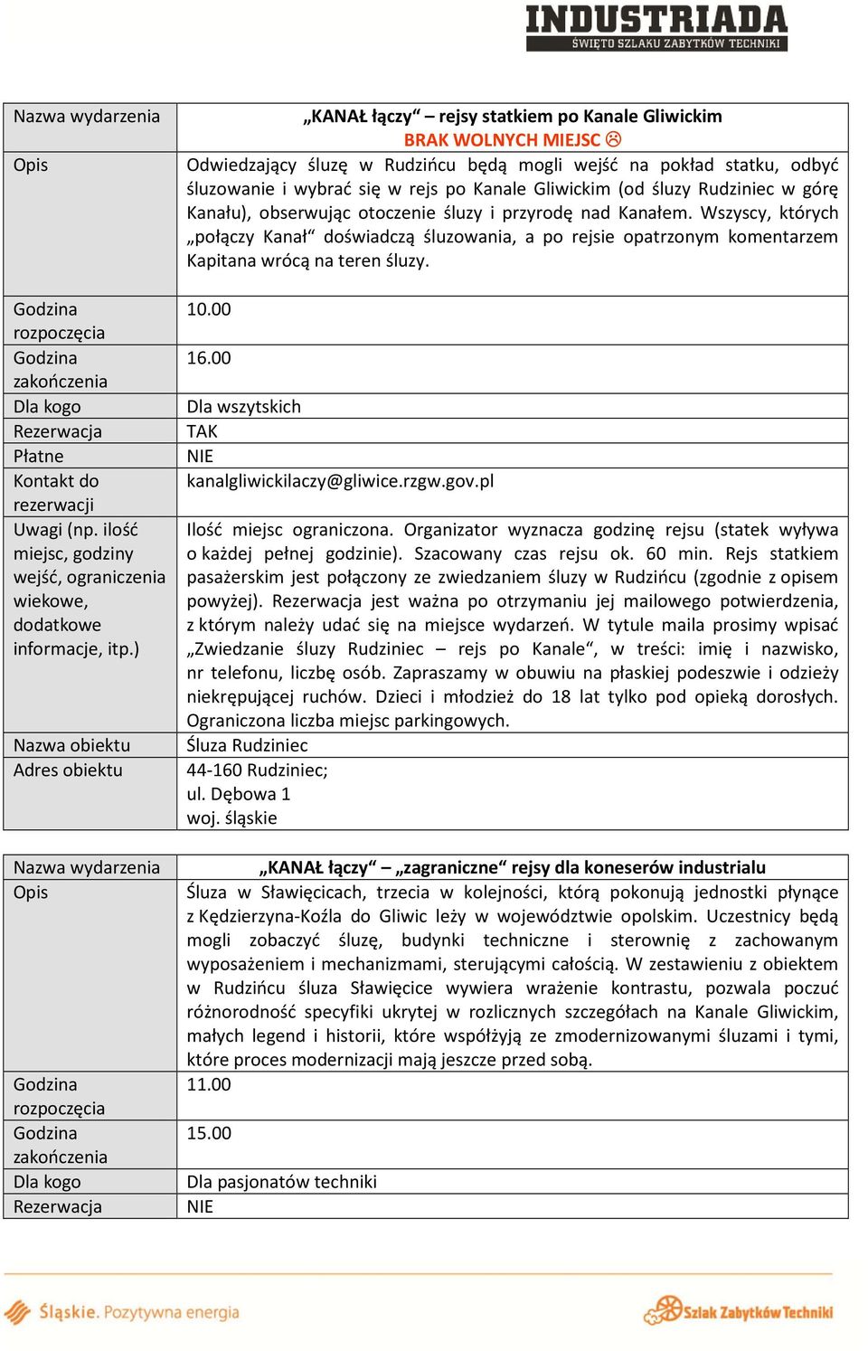 Wszyscy, których połączy Kanał doświadczą śluzowania, a po rejsie opatrzonym komentarzem Kapitana wrócą na teren śluzy. 16.00 Dla wszytskich TAK kanalgliwickilaczy@gliwice.rzgw.gov.