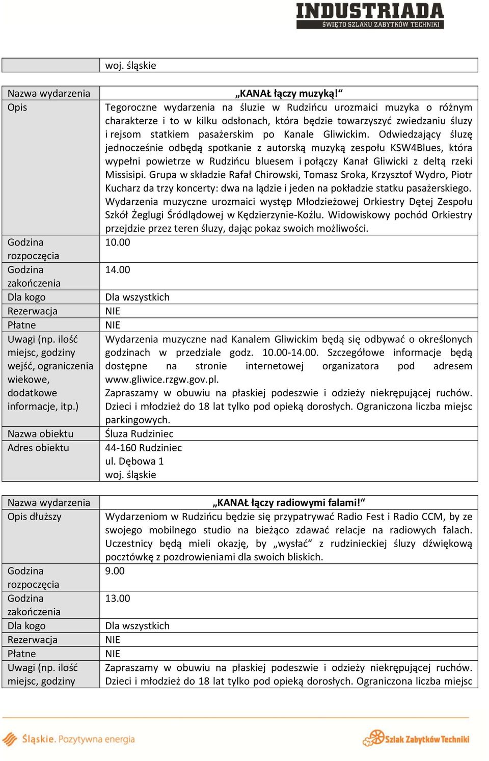 Odwiedzający śluzę jednocześnie odbędą spotkanie z autorską muzyką zespołu KSW4Blues, która wypełni powietrze w Rudzińcu bluesem i połączy Kanał Gliwicki z deltą rzeki Missisipi.