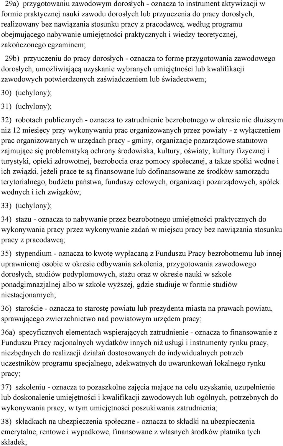 zawodowego dorosłych, umożliwiającą uzyskanie wybranych umiejętności lub kwalifikacji zawodowych potwierdzonych zaświadczeniem lub świadectwem; 30) (uchylony); 31) (uchylony); 32) robotach