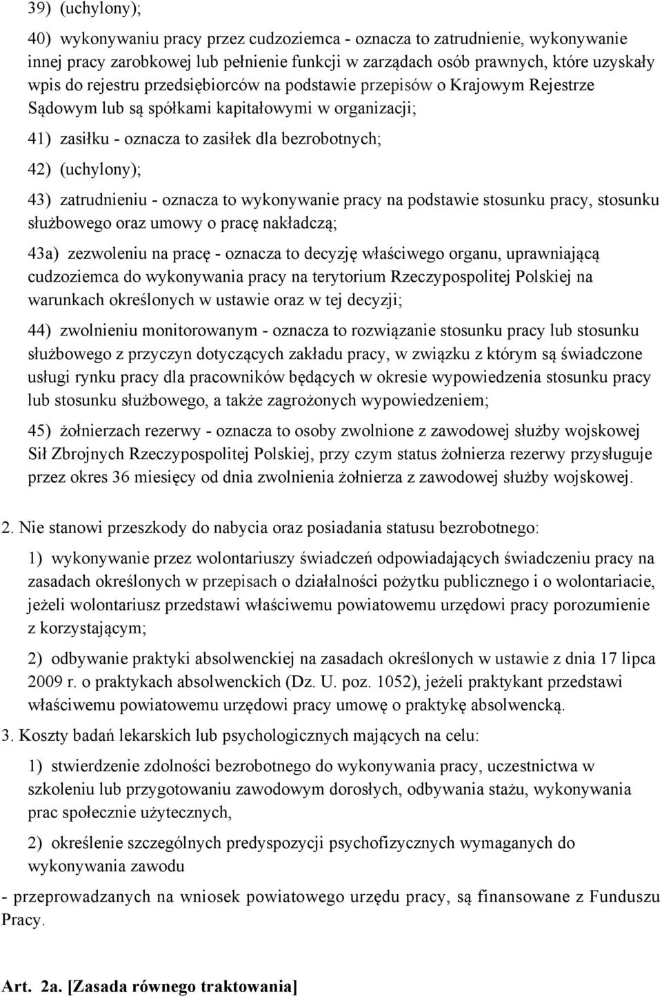 oznacza to wykonywanie pracy na podstawie stosunku pracy, stosunku służbowego oraz umowy o pracę nakładczą; 43a) zezwoleniu na pracę - oznacza to decyzję właściwego organu, uprawniającą cudzoziemca