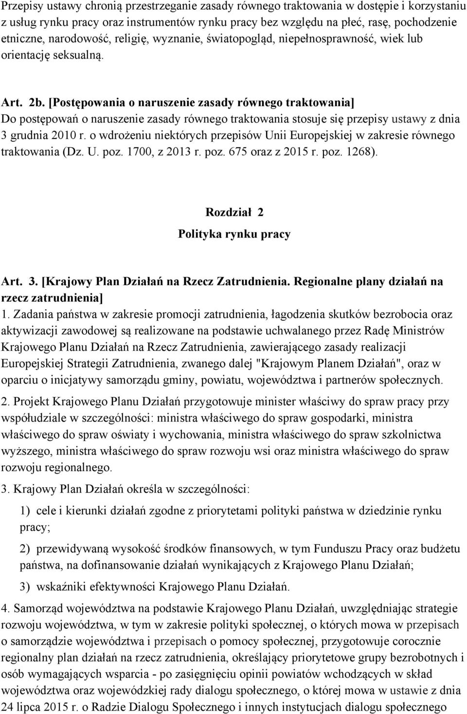 [Postępowania o naruszenie zasady równego traktowania] Do postępowań o naruszenie zasady równego traktowania stosuje się przepisy ustawy z dnia 3 grudnia 2010 r.