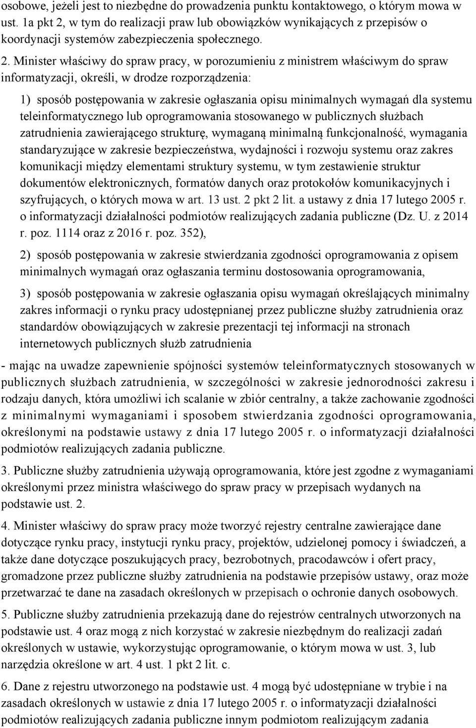 w tym do realizacji praw lub obowiązków wynikających z przepisów o koordynacji systemów zabezpieczenia społecznego. 2.