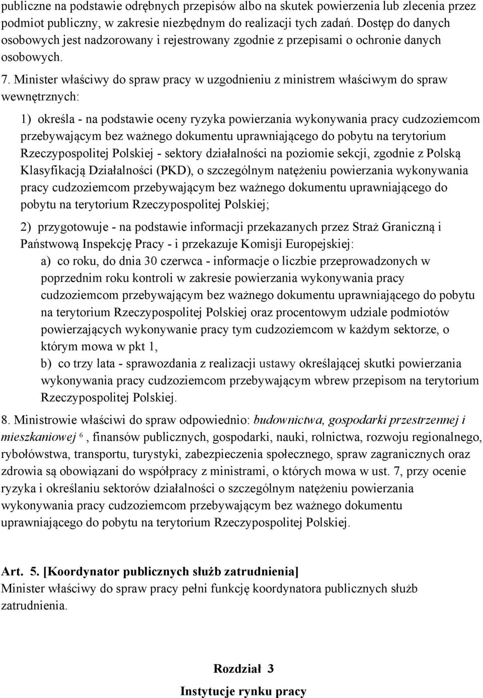 Minister właściwy do spraw pracy w uzgodnieniu z ministrem właściwym do spraw wewnętrznych: 1) określa - na podstawie oceny ryzyka powierzania wykonywania pracy cudzoziemcom przebywającym bez ważnego