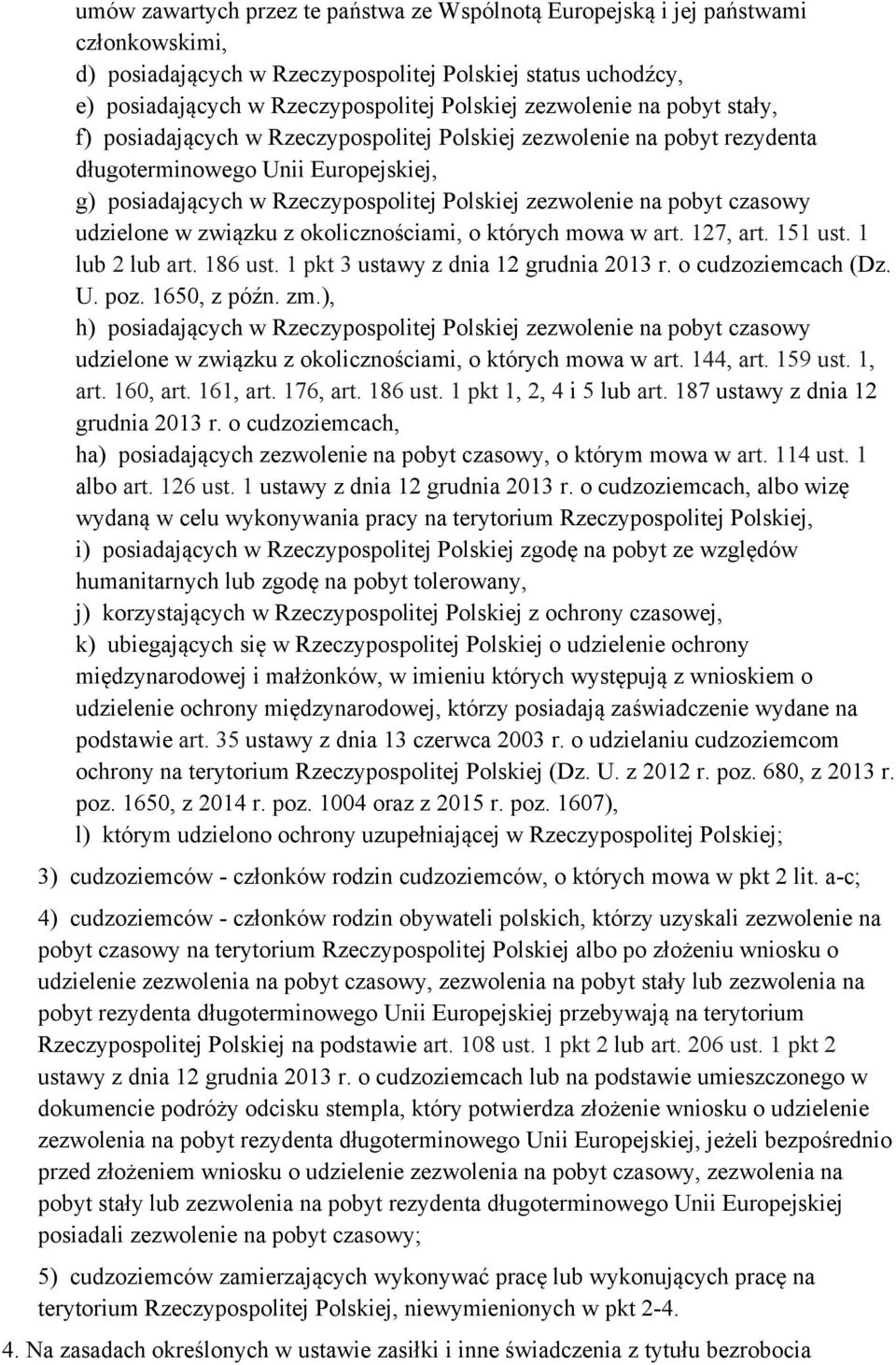 pobyt czasowy udzielone w związku z okolicznościami, o których mowa w art. 127, art. 151 ust. 1 lub 2 lub art. 186 ust. 1 pkt 3 ustawy z dnia 12 grudnia 2013 r. o cudzoziemcach (Dz. U. poz.