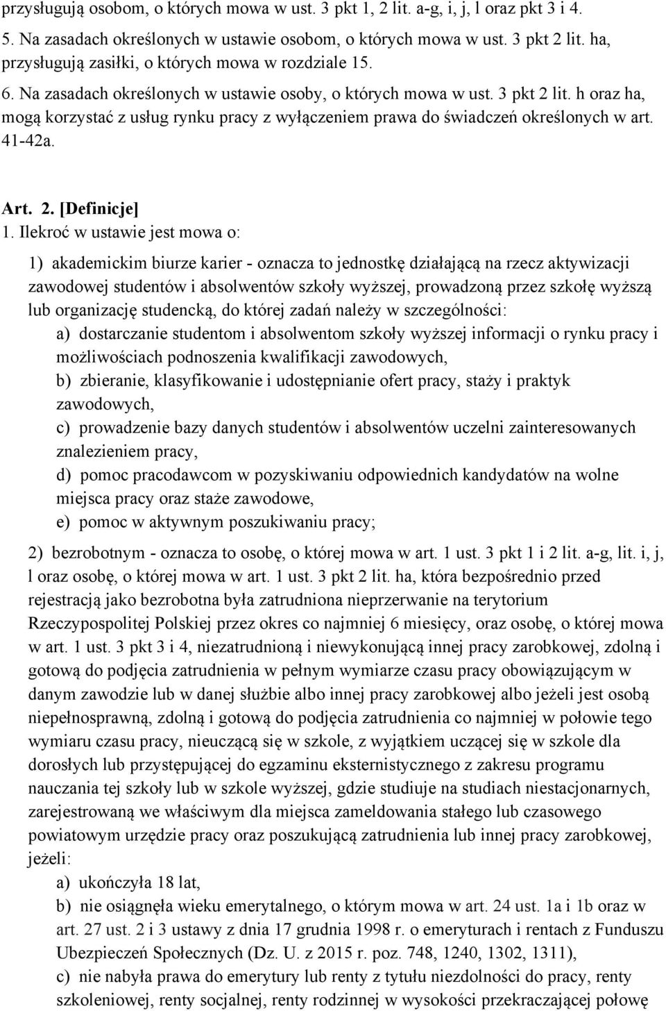 h oraz ha, mogą korzystać z usług rynku pracy z wyłączeniem prawa do świadczeń określonych w art. 41-42a. Art. 2. [Definicje] 1.