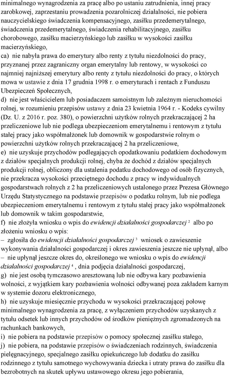 prawa do emerytury albo renty z tytułu niezdolności do pracy, przyznanej przez zagraniczny organ emerytalny lub rentowy, w wysokości co najmniej najniższej emerytury albo renty z tytułu niezdolności