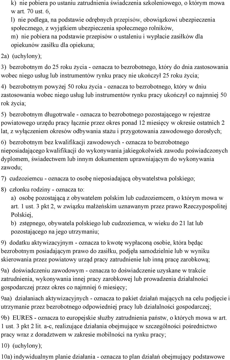 wypłacie zasiłków dla opiekunów zasiłku dla opiekuna; 2a) (uchylony); 3) bezrobotnym do 25 roku życia - oznacza to bezrobotnego, który do dnia zastosowania wobec niego usług lub instrumentów rynku