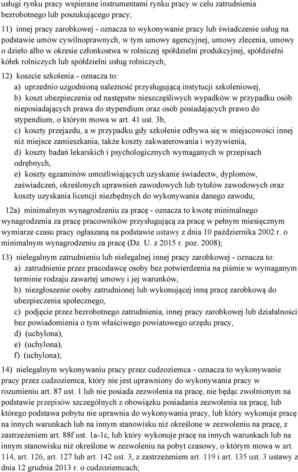 usług rolniczych; 12) koszcie szkolenia - oznacza to: a) uprzednio uzgodnioną należność przysługującą instytucji szkoleniowej, b) koszt ubezpieczenia od następstw nieszczęśliwych wypadków w przypadku