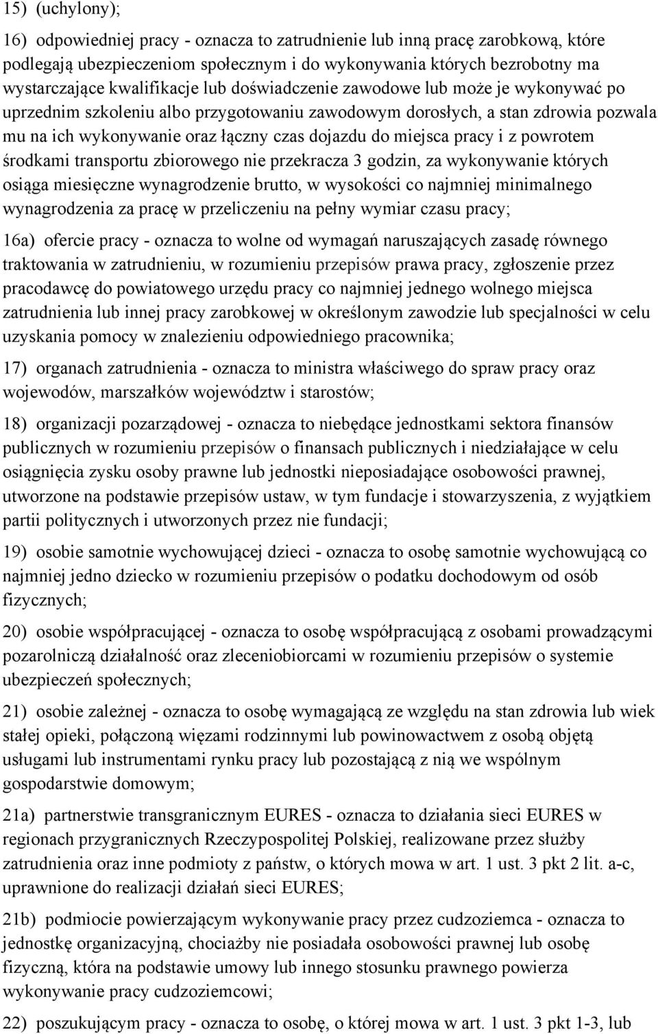 i z powrotem środkami transportu zbiorowego nie przekracza 3 godzin, za wykonywanie których osiąga miesięczne wynagrodzenie brutto, w wysokości co najmniej minimalnego wynagrodzenia za pracę w