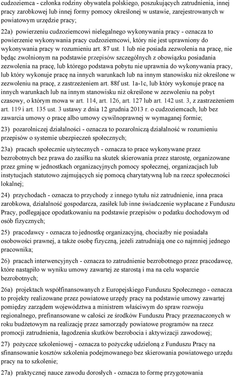 1 lub nie posiada zezwolenia na pracę, nie będąc zwolnionym na podstawie przepisów szczególnych z obowiązku posiadania zezwolenia na pracę, lub którego podstawa pobytu nie uprawnia do wykonywania