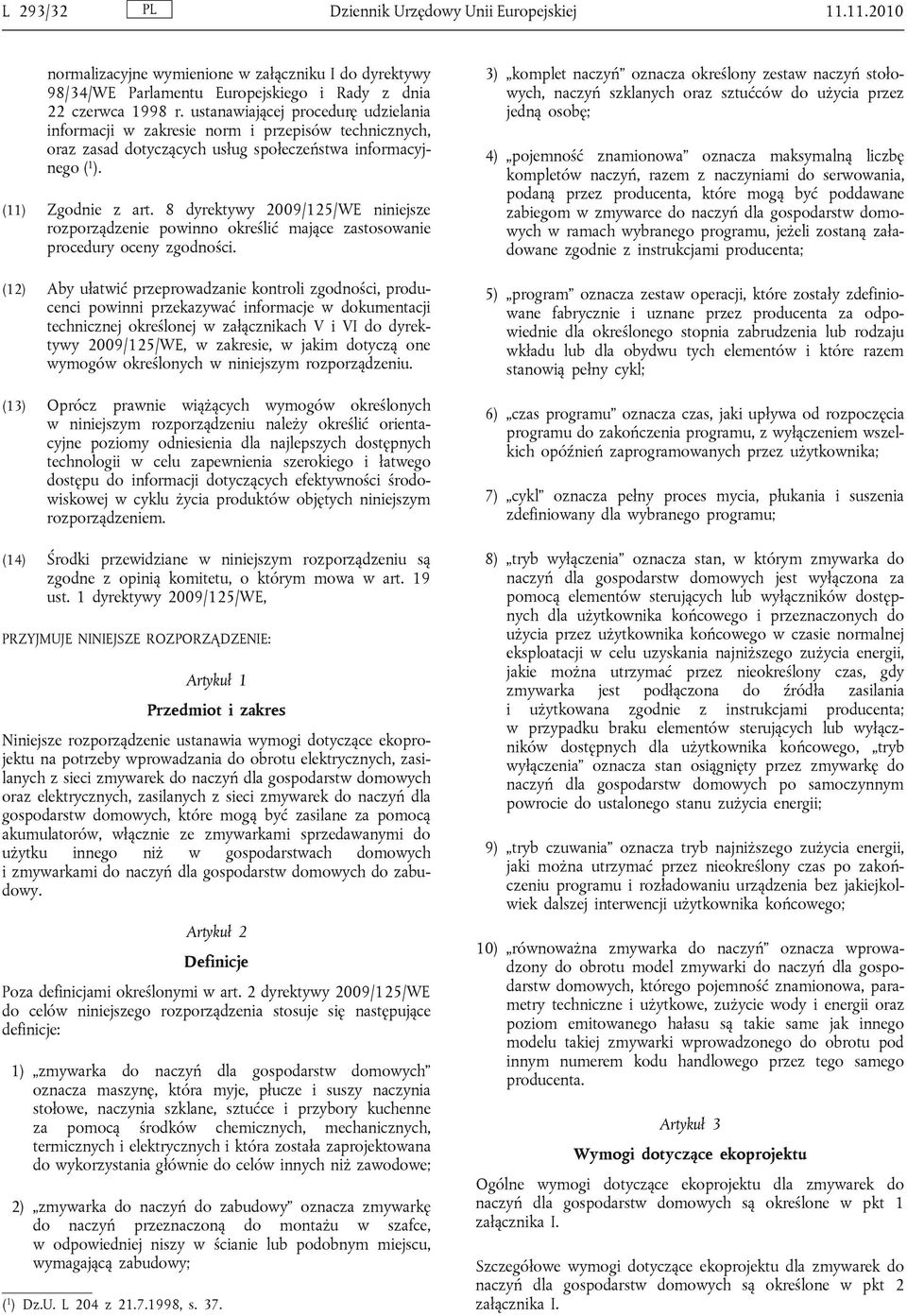 8 dyrektywy 2009/125/WE niniejsze rozporządzenie powinno określić mające zastosowanie procedury oceny zgodności.