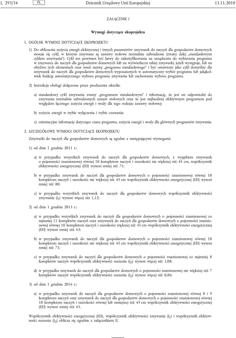 normalnie zabrudzone (zwany dalej standardowym cyklem zmywania ).