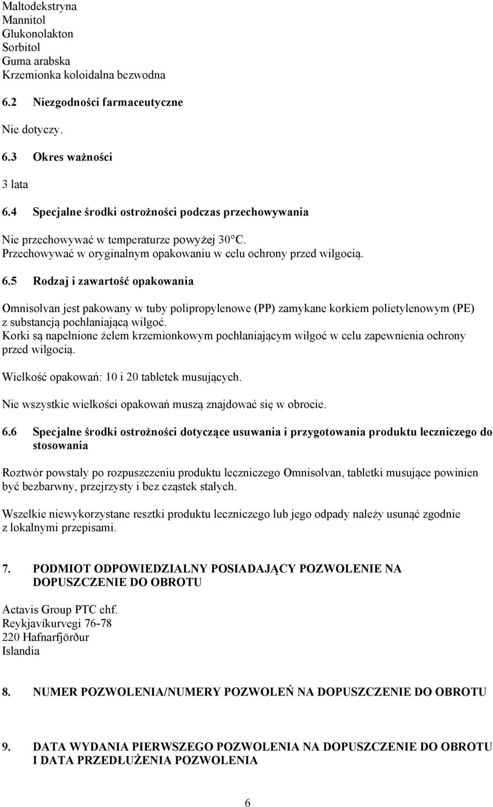 5 Rodzaj i zawartość opakowania Omnisolvan jest pakowany w tuby polipropylenowe (PP) zamykane korkiem polietylenowym (PE) z substancją pochłaniającą wilgoć.