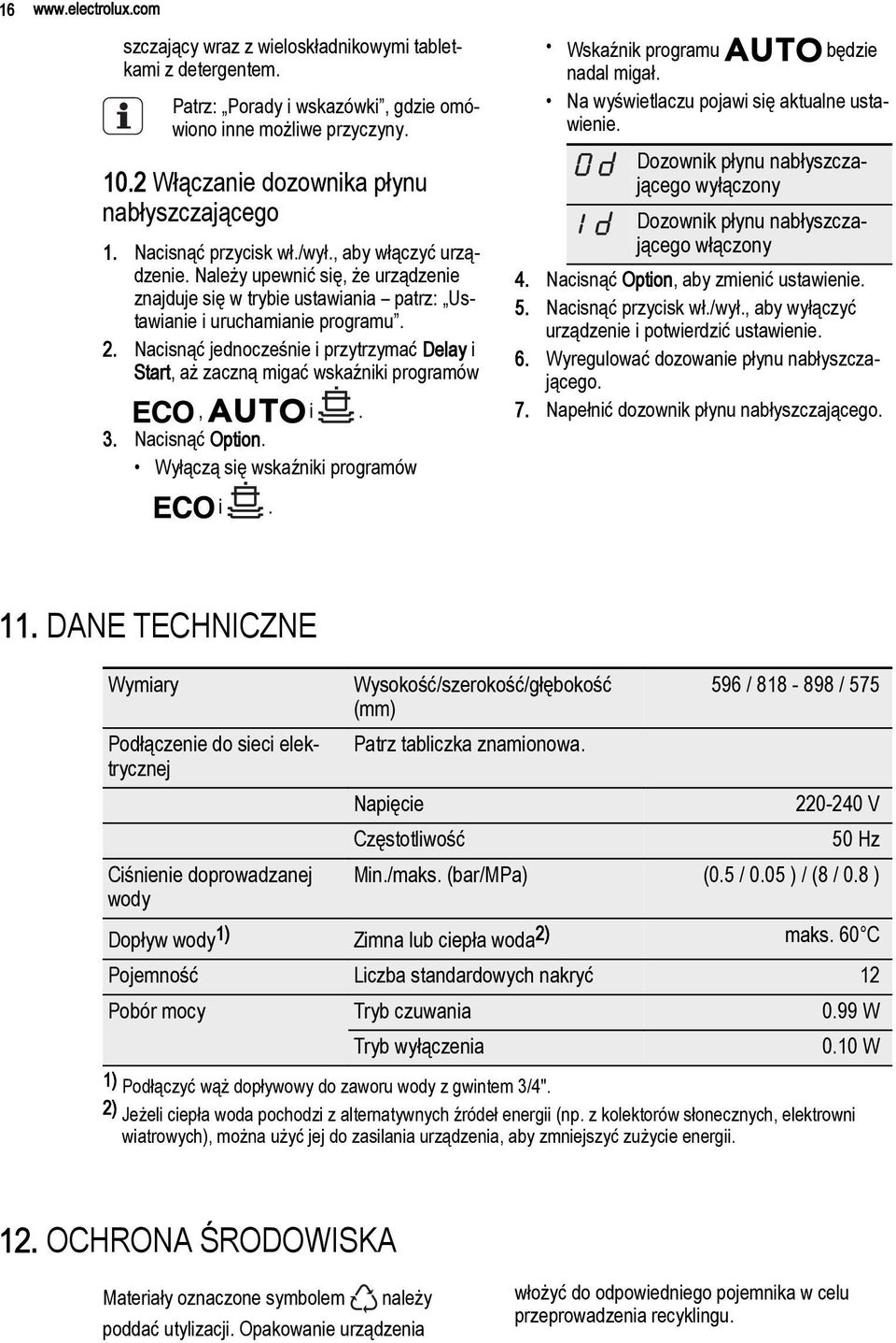 Nacisnąć jednocześnie i przytrzymać Delay i Start, aż zaczną migać wskaźniki programów, i. 3. Nacisnąć Option. Wyłączą się wskaźniki programów Wskaźnik programu będzie nadal migał.