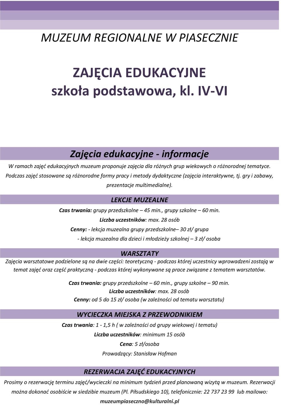 Podczas zajęć stosowane są różnorodne formy pracy i metody dydaktyczne (zajęcia interaktywne, tj. gry i zabawy, prezentacje multimedialne). LEKCJE MUZEALNE Czas trwania: grupy przedszkolne 45 min.