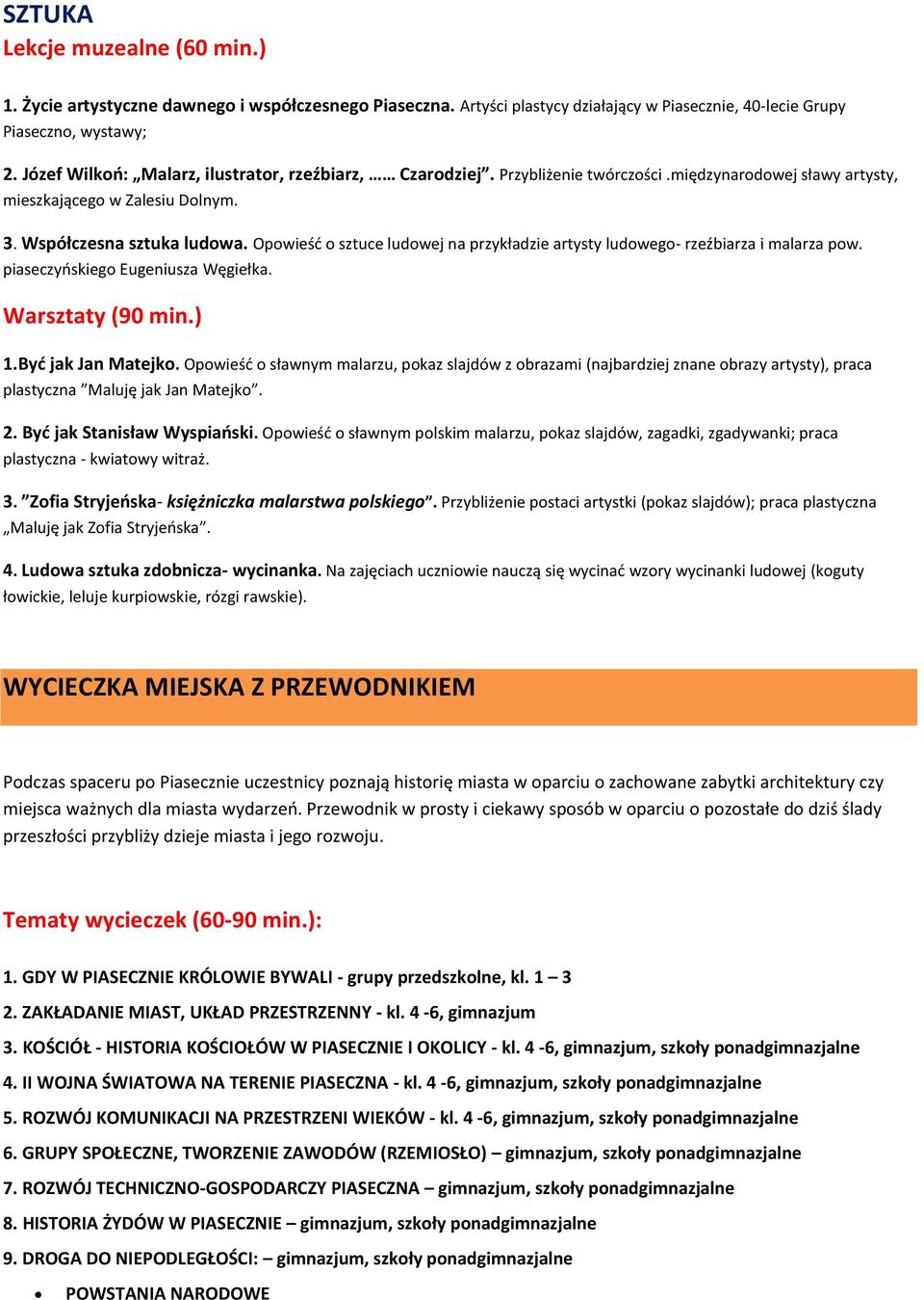 Opowieść o sztuce ludowej na przykładzie artysty ludowego- rzeźbiarza i malarza pow. piaseczyńskiego Eugeniusza Węgiełka. Warsztaty (90 min.) 1.Być jak Jan Matejko.