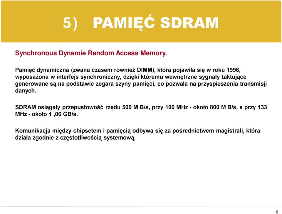 wewnętrzne sygnały taktujące generowane są na podstawie zegara szyny pamięci, co pozwala na przyspieszenia transmisji danych.
