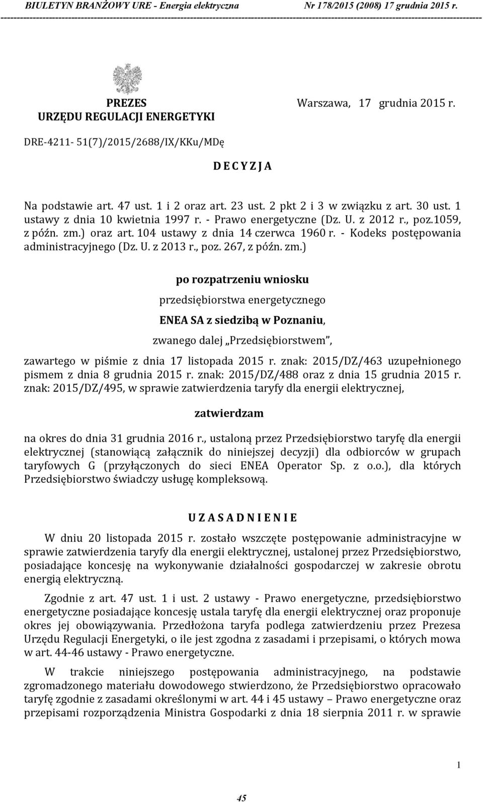 , poz. 267, z późn. zm.) po rozpatrzeniu wniosku przedsiębiorstwa energetycznego ENEA SA z siedzibą w Poznaniu, zwanego dalej Przedsiębiorstwem, zawartego w piśmie z dnia 17 listopada 2015 r.