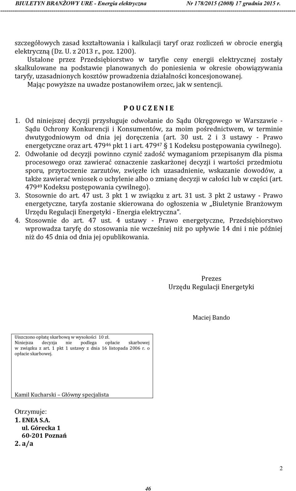 działalności koncesjonowanej. Mając powyższe na uwadze postanowiłem orzec, jak w sentencji. P O U C Z E N I E 1.