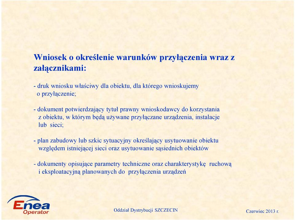 urządzenia, instalacje lub sieci; - plan zabudowy lub szkic sytuacyjny określający usytuowanie obiektu względem istniejącej sieci oraz