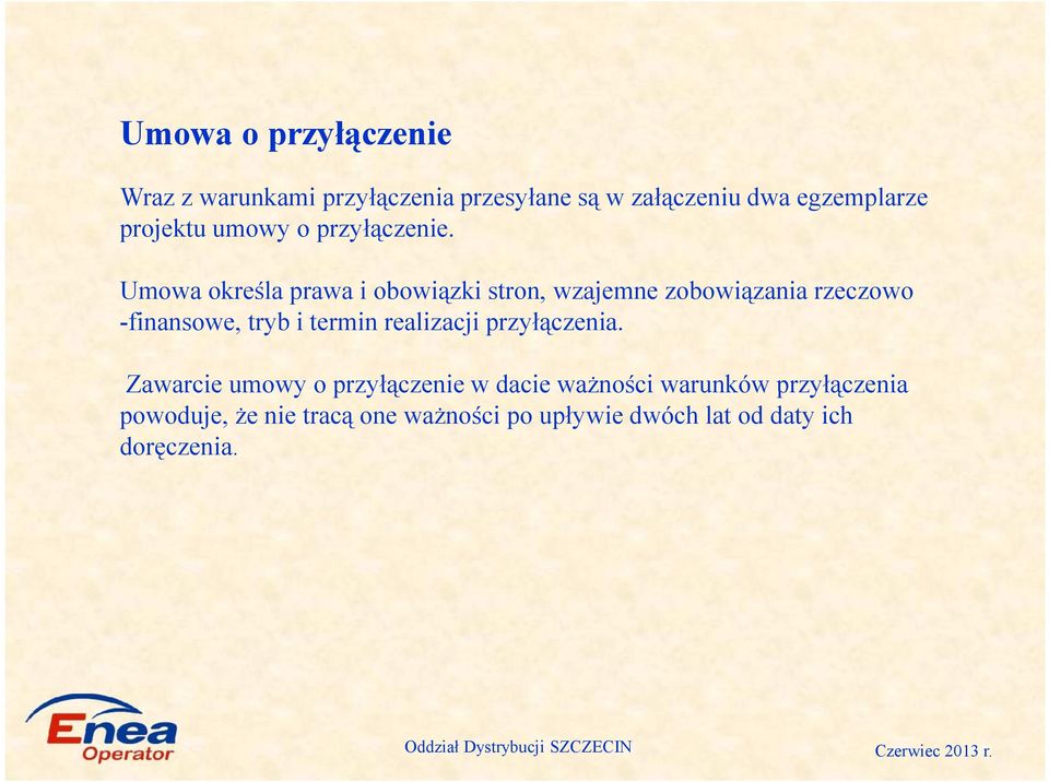 Umowa określa prawa i obowiązki stron, wzajemne zobowiązania rzeczowo -finansowe, tryb i termin