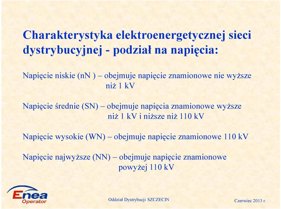 obejmuje napięcia znamionowe wyższe niż 1 kv i niższe niż 110 kv Napięcie wysokie (WN)