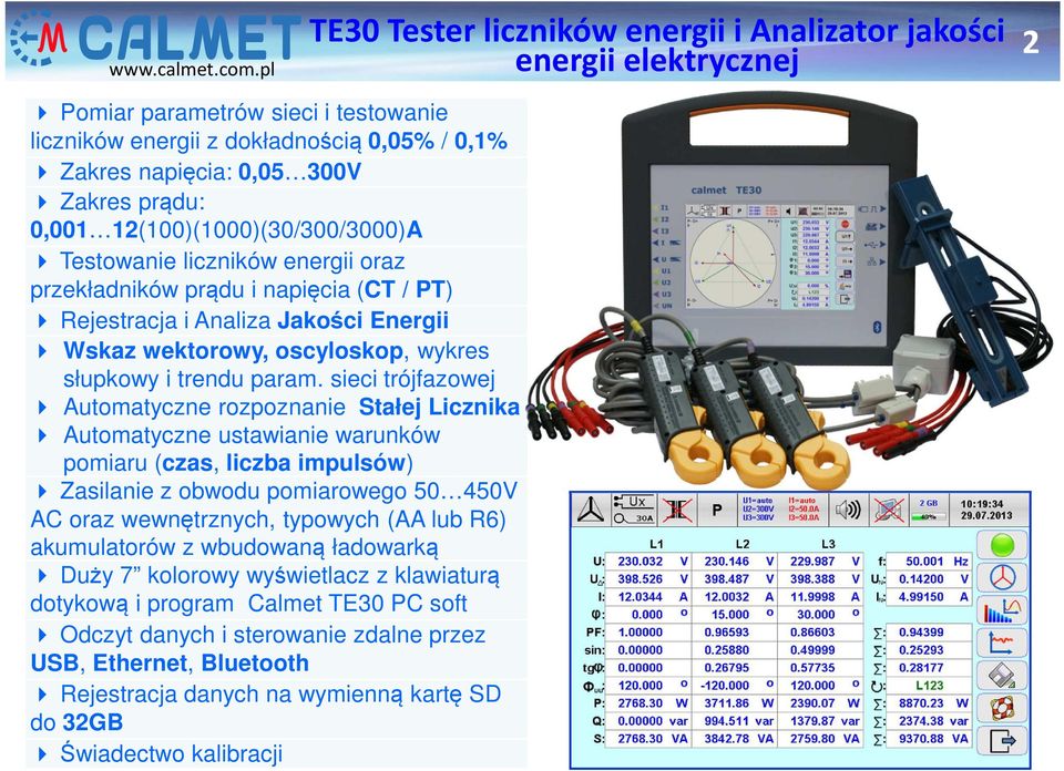 sieci trójfazowej Automatyczne rozpoznanie Stałej Licznika Automatyczne ustawianie warunków pomiaru (czas, liczba impulsów) Zasilanie z obwodu pomiarowego 50 450V AC oraz wewnętrznych, typowych (AA