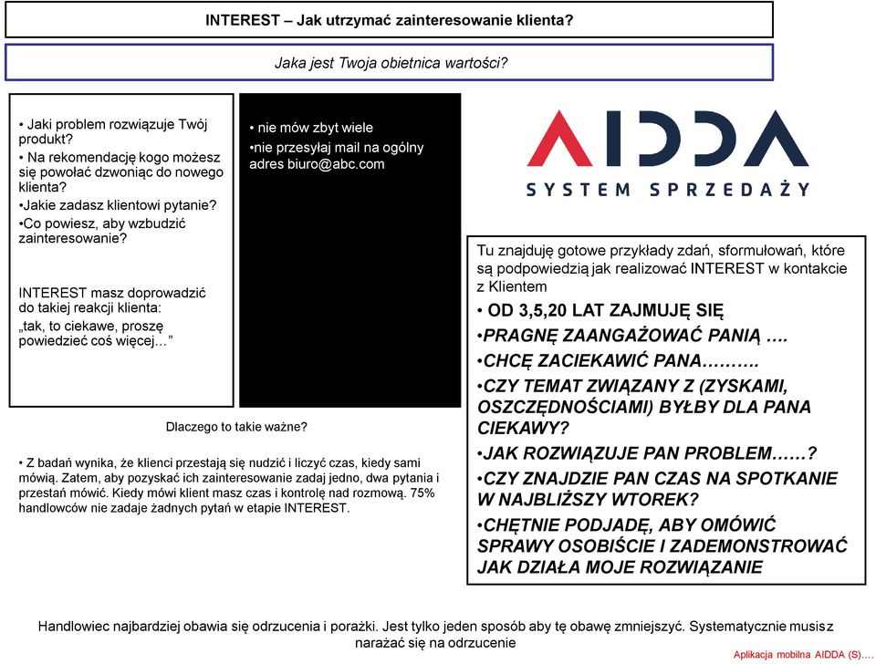 INTEREST masz doprowadzić do takiej reakcji klienta: tak, to ciekawe, proszę powiedzieć coś więcej nie mów zbyt wiele nie przesyłaj mail na ogólny adres biuro@abc.