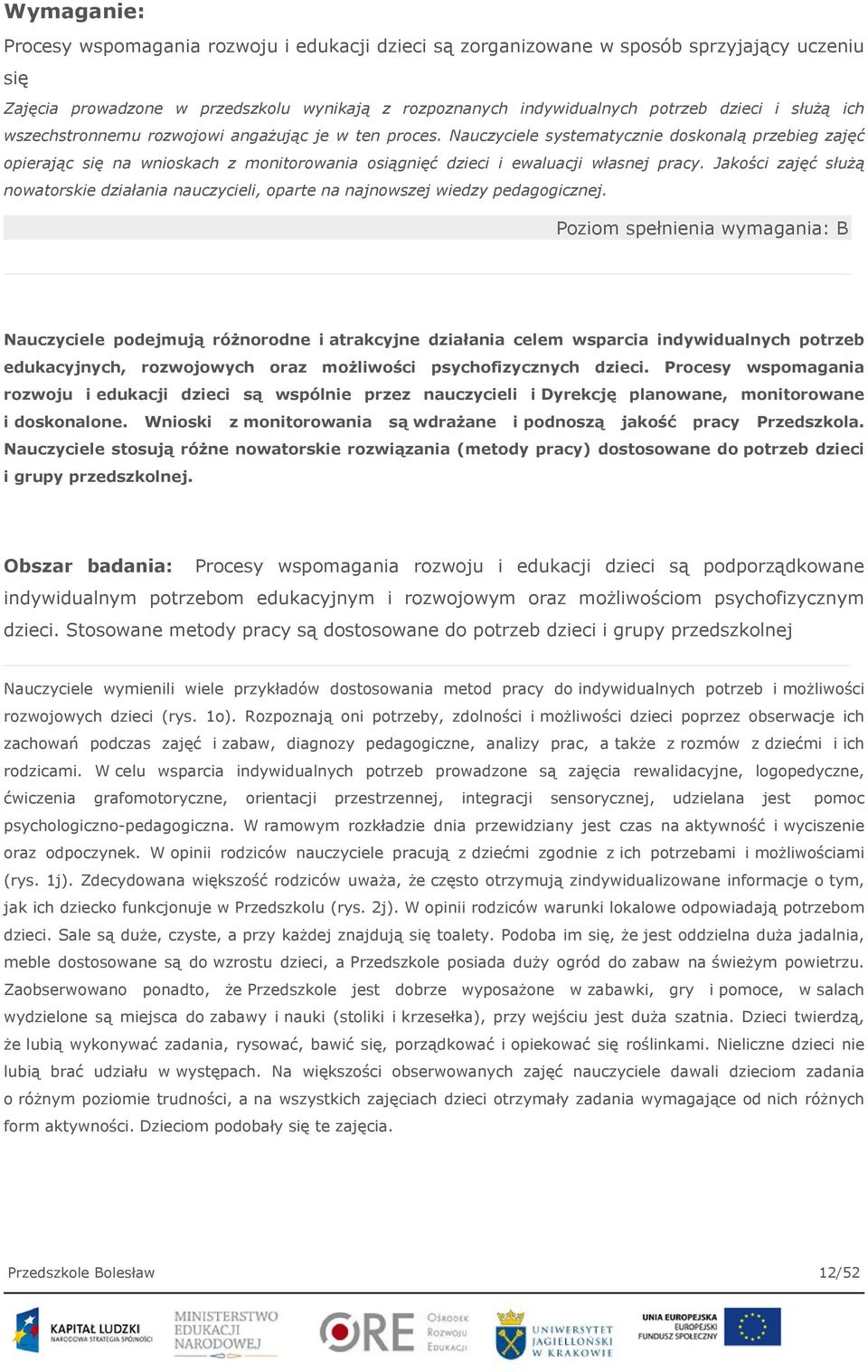 Nauczyciele systematycznie doskonalą przebieg zajęć opierając się na wnioskach z monitorowania osiągnięć dzieci i ewaluacji własnej pracy.