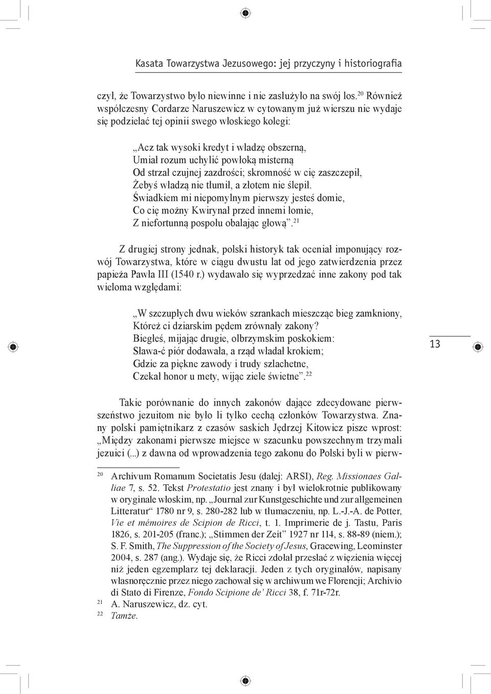 misterną Od strzał czujnej zazdrości; skromność w cię zaszczepił, Żebyś władzą nie tłumił, a złotem nie ślepił.