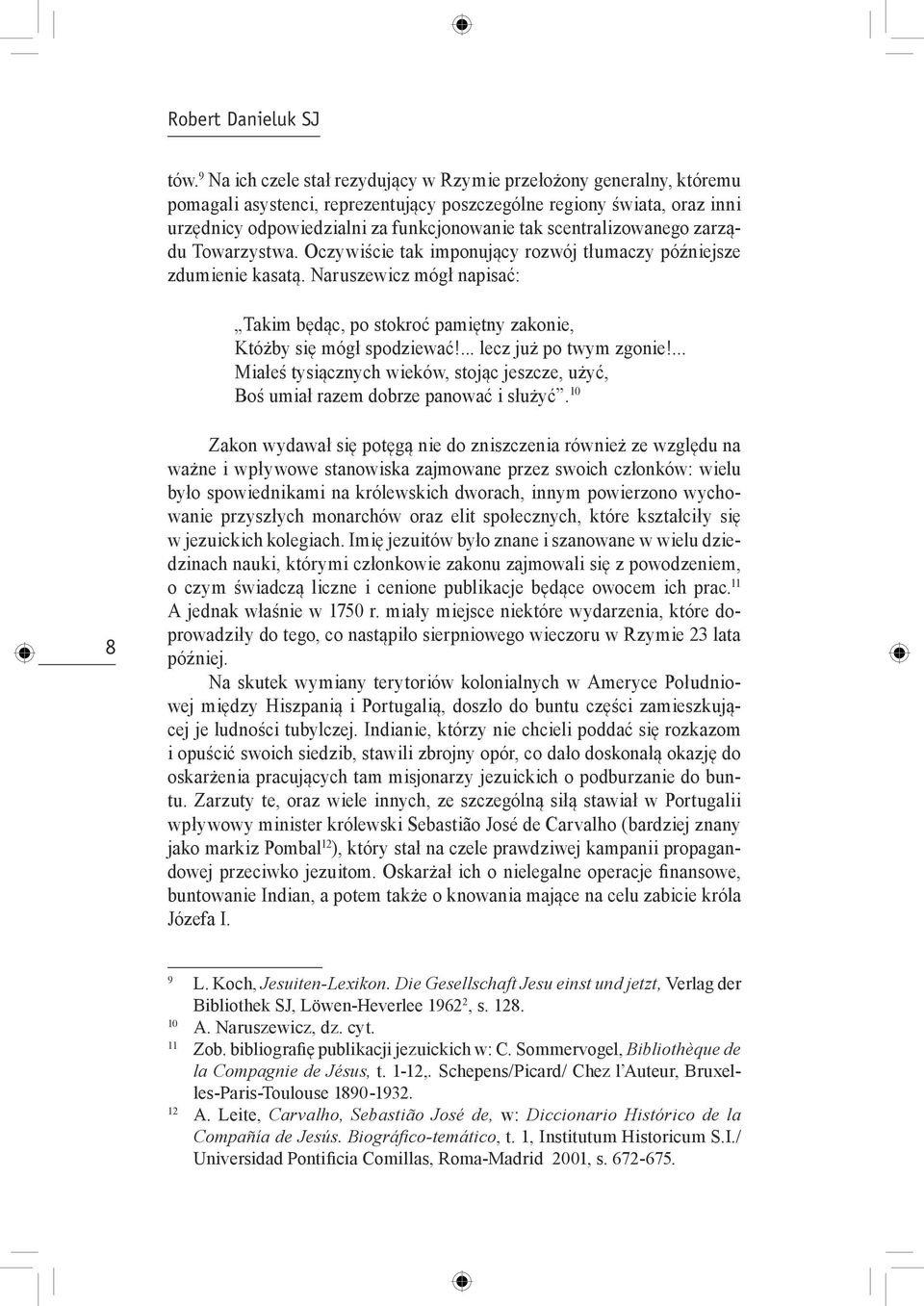 scentralizowanego zarządu Towarzystwa. Oczywiście tak imponujący rozwój tłumaczy późniejsze zdumienie kasatą.